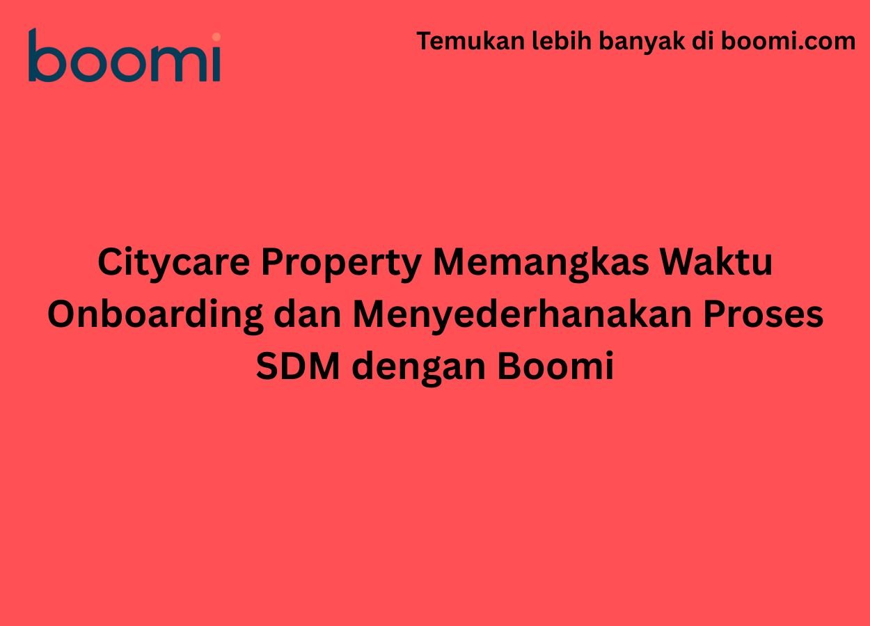 Citycare Property Memangkas Waktu Onboarding dan Menyederhanakan Proses SDM dengan Boomi